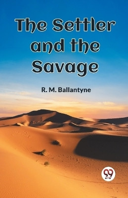 The Settler and the Savage (Edition2023)(English, Paperback, Ballantyne Robert Michael)