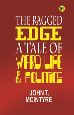 THE RAGGED EDGE A Tale of Ward Life & Politics(Paperback, John T. McIntyre)
