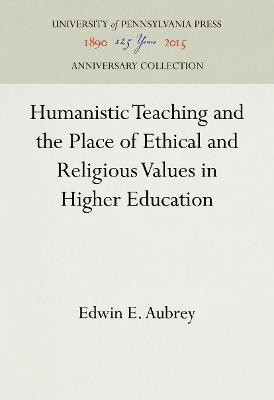 Humanistic Teaching and the Place of Ethical and Religious Values in Higher Education(English, Electronic book text, Aubrey Edwin E.)