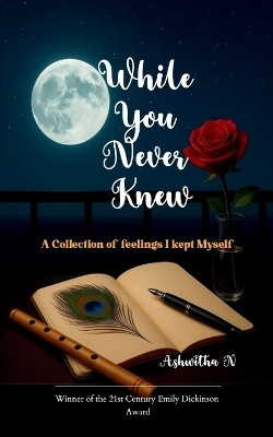 While You Never Knew A Collection of Feelings I Kept to Myself(Paperback, Ashwitha N)