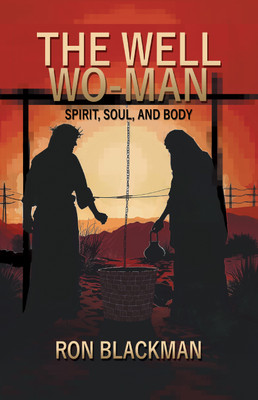 The Well Wo-Man Spirit, Soul, and Body(Hardcover, Ron Blackman)