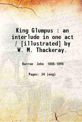 King Glumpus : an interlude in one act / [illustrated] by W. M. Thackeray. 1898 [Hardcover](Hardcover, Barrow John)