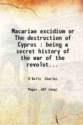 Macariae excidium or The destruction of Cyprus : being a secret history of the war of the revolution in Ireland / by Charles O'Kelly.. ; edited from four English copies and a Latin ms. in [Hardcover](Hardcover, O'Kelly Charles)