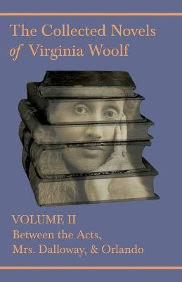 The Collected Novels of Virginia Woolf - Volume II - Between the Acts, Mrs Dalloway, Orlando(English, Paperback, Woolf Virginia)