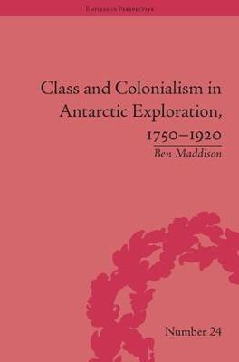 Class and Colonialism in Antarctic Exploration, 1750-1920(English, Hardcover, Maddison Ben)