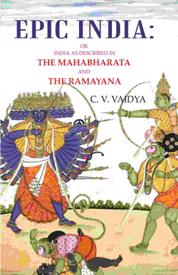 Epic India: Or India as Described in the Mahabharata and the Ramayana(Paperback, C. V. VAIDYA)