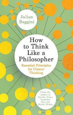 How to Think Like a Philosopher(English, Paperback, Baggini Julian)