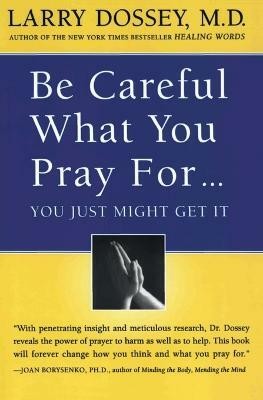 Be Careful What You Pray For...(English, Paperback, Dossey Larry)