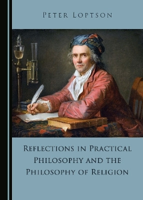 Reflections in Practical Philosophy and the Philosophy of Religion(English, Hardcover, Loptson Peter)