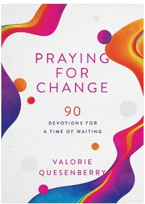 Praying for Change: 90 Devotions for a Time of Waiting(English, Paperback, Quesenberry Valorie)