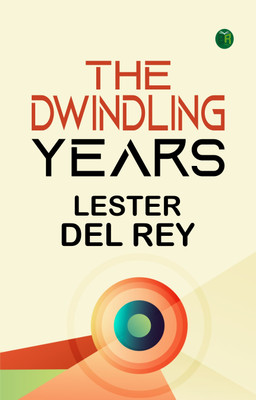 The Dwindling Years(Paperback, Lester Del Rey)