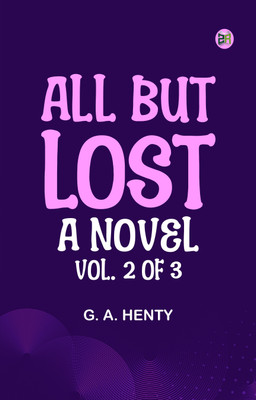 All But Lost: A Novel. Vol. 2 of 3(Paperback, G. A. Henty)
