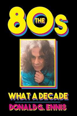 The 80s(English, Paperback, Ennis Donald G)