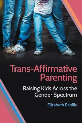 Trans-Affirmative Parenting(English, Hardcover, Rahilly Elizabeth)