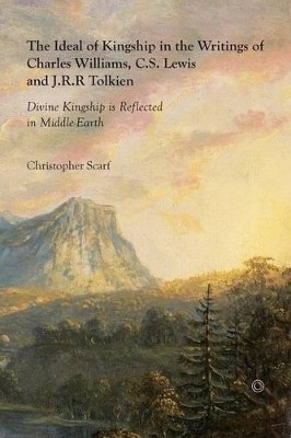 The Ideal of Kingship in the Writings of Charles Williams, C.S. Lewis and J.R.R. Tolkien(English, Paperback, Scarf Christopher)