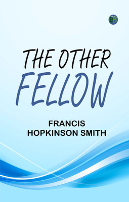 The Other Fellow(Paperback, Francis Hopkinson Smith)