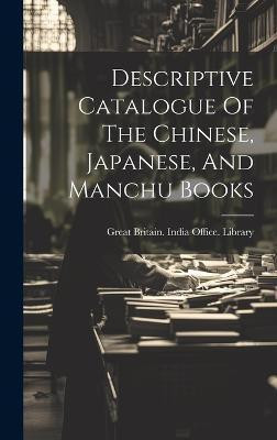Descriptive Catalogue Of The Chinese, Japanese, And Manchu Books(English, Hardcover, unknown)