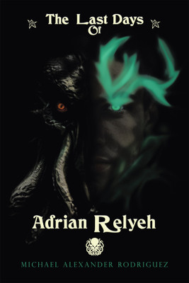 The Last Days of Adrian Relyeh(English, Paperback, Rodriguez Michael Alexander)