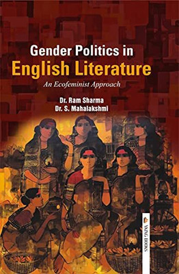 Gender Politics In English Literature : An Ecofeminist Approach(Hardcover, R. Sharma)