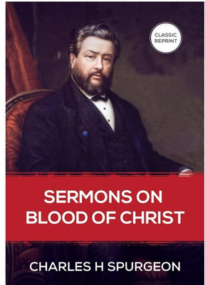Sermons on Blood of Christ(Paperback, Charles H Spurgeon)