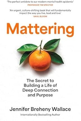 MATTERING: The Secret to a Life of Deep Connection and Purpo(Paperback, Breheny Wallace, Jennifer)