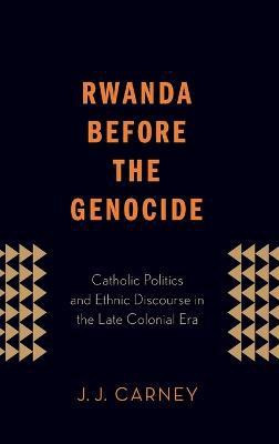 Rwanda Before the Genocide(English, Hardcover, Carney J.J.)