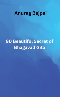 90 Beautiful Secret of Bhagavad Gita(Paperback, Anurag Bajpai)