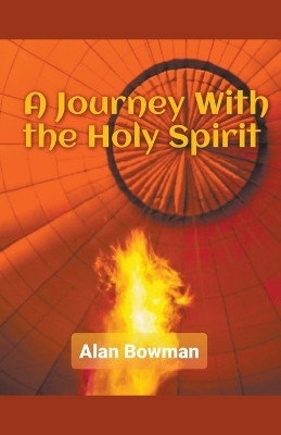 A Journey With The Holy Spirit(English, Paperback, Bowman Alan)