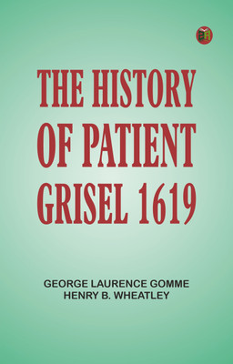 The History of Patient Grisel, 1619(Paperback, Editor: George Laurence Gomme, Henry B. Wheatley)
