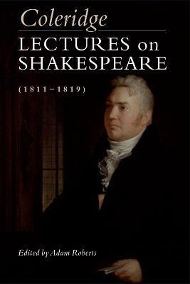 Coleridge: Lectures on Shakespeare (1811-1819)(English, Hardcover, Coleridge Samuel Taylor)