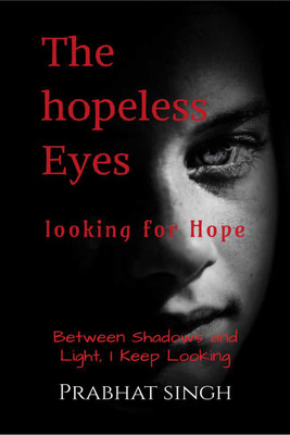 The hopeless Eyes - looking for Hope(English, Hardcover, Prabhat Singh)