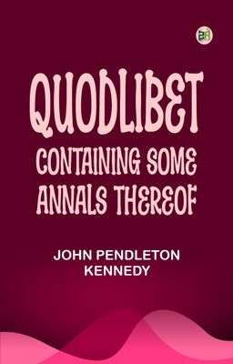 Quodlibet containing some annals thereof ...(Paperback, John Pendleton Kennedy)