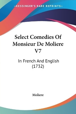 Select Comedies Of Monsieur De Moliere V7(English, Paperback, Moliere)