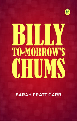 Billy To-morrow's Chums(Paperback, Sarah Pratt Carr)