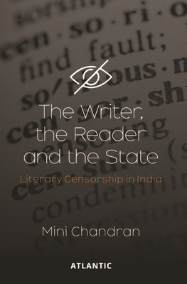 The Writer, The Reader and The State: Literary Censorship in India(Hardcover, Mini Chandran)