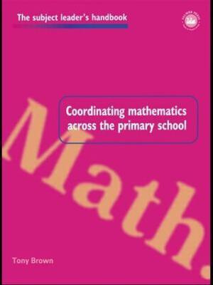 Coordinating Mathematics Across the Primary School(English, Paperback, Brown Tony)