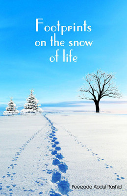 FOOTPRINTS ON THE SNOW OF LIFE(Paperback, Peerzada Abdul Rashid)