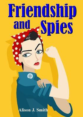 Friendship and Spies(English, Paperback, Smith Alison J.)