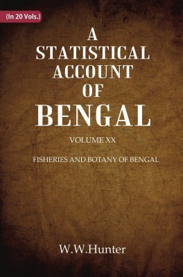 A Statistical Account of Bengal : FISHERIES AND BOTANY OF BENGAL Volume 20th [Hardcover](Hardcover, W.W.Hunter)