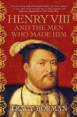 Henry VIII and the Men Who Made Him(English, Paperback, Borman Tracy)