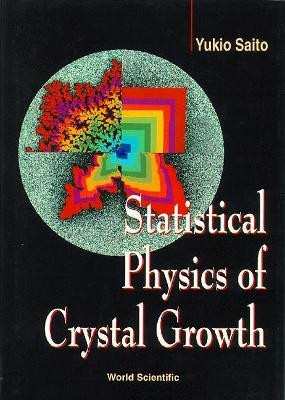 Statistical Physics Of Crystal Growth(English, Hardcover, Saito Yukio)