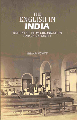 The English in India: Reprinted From Colonization And Christianity(Paperback, William Howitt)