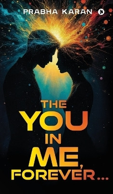 The You in Me, Forever...(English, Hardcover, Prabha Karan)