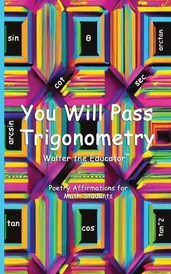 You Will Pass Trigonometry(English, Paperback, Walter the Educator)