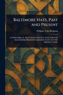 Baltimore Hats, Past and Present(English, Paperback, Brigham William Tufts)
