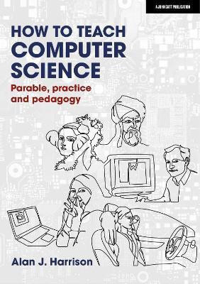 How to Teach Computer Science: Parable, practice and pedagogy(English, Paperback, Harrison Alan J.)