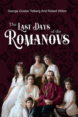 The Last Days of the Romanovs(Hardcover, George Gustav Telberg, Robert Wilton)