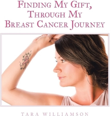 Finding My Gift, Through My Breast Cancer Journey(English, Paperback, Williamson Tara)
