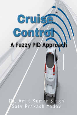 Fuzzy based PID Controller Approach for Cruise Control on Inclined Plane(Paperback, Dr Amit Kumar Singh)