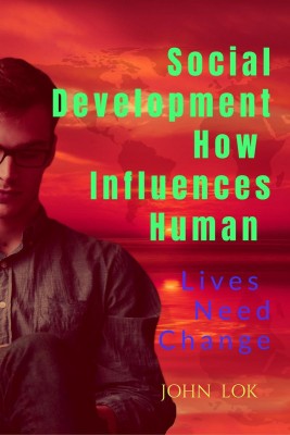 Social Development How Influences Human  - Lives Need Change(English, Paperback, John Lok)
